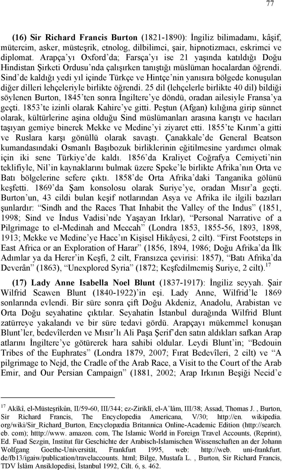 Sind de kaldığı yedi yıl içinde Türkçe ve Hintçe nin yanısıra bölgede konuşulan diğer dilleri lehçeleriyle birlikte öğrendi.