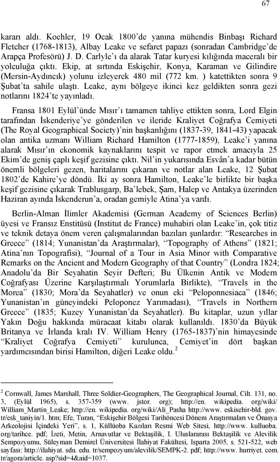 ) katettikten sonra 9 Şubat ta sahile ulaştı. Leake, aynı bölgeye ikinci kez geldikten sonra gezi notlarını 1824 te yayınladı.