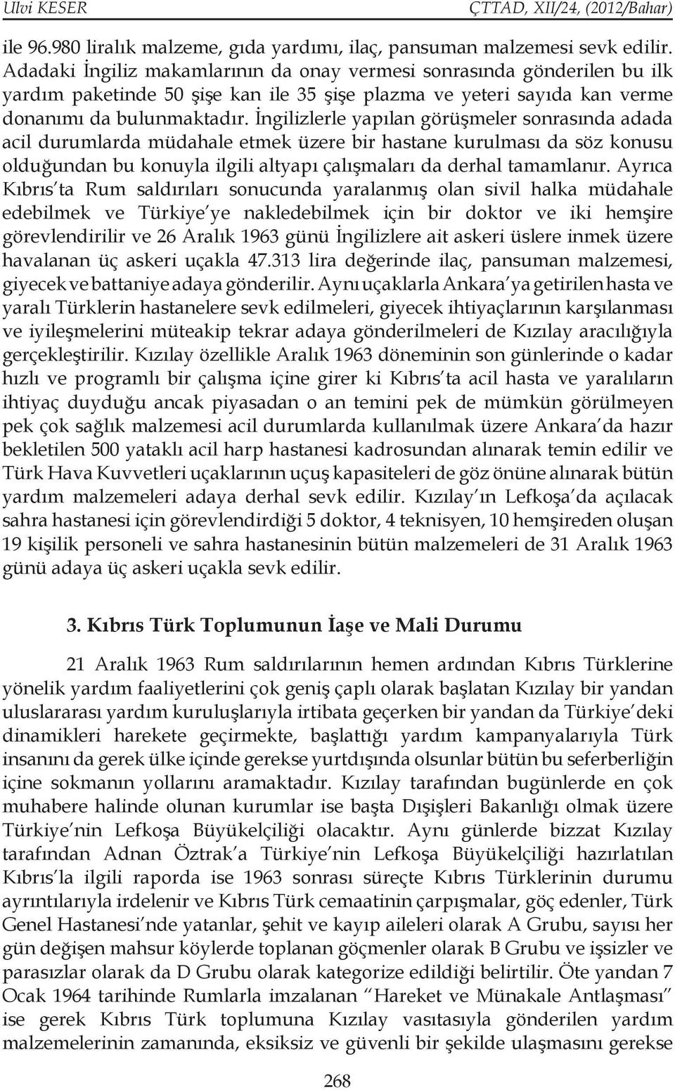 İngilizlerle yapılan görüşmeler sonrasında adada acil durumlarda müdahale etmek üzere bir hastane kurulması da söz konusu olduğundan bu konuyla ilgili altyapı çalışmaları da derhal tamamlanır.