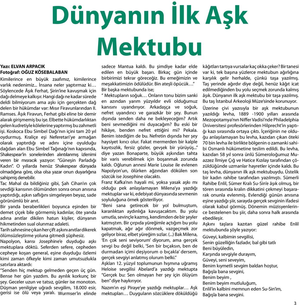 Hangi dağı ne kadar sürede deldi bilmiyorum ama aşkı için gerçekten dağ delen bir hükümdar var: Mısır Firavunlarından II. Ramses. Âşık Firavun, Ferhat gibi eline bir demir alarak girişmemiş bu işe.