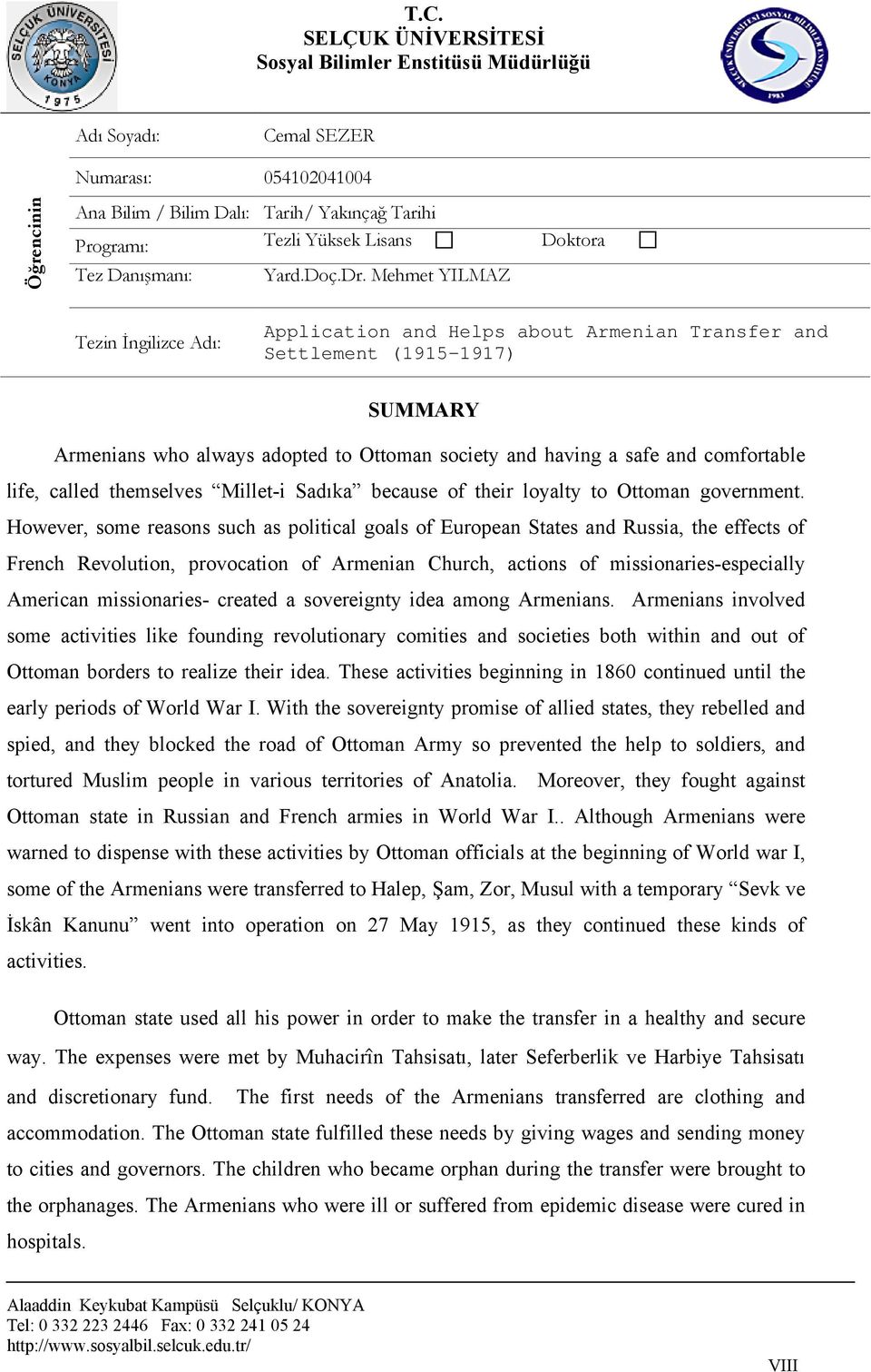 Mehmet YILMAZ Tezin İngilizce Adı: Application and Helps about Armenian Transfer and Settlement (1915-1917) SUMMARY Armenians who always adopted to Ottoman society and having a safe and comfortable