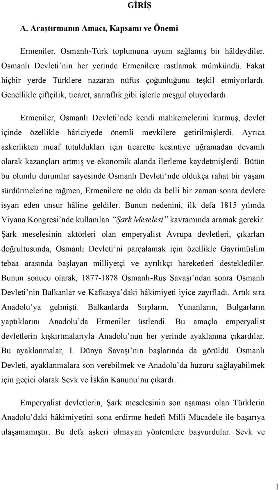 Ermeniler, Osmanlı Devleti nde kendi mahkemelerini kurmuş, devlet içinde özellikle hâriciyede önemli mevkilere getirilmişlerdi.