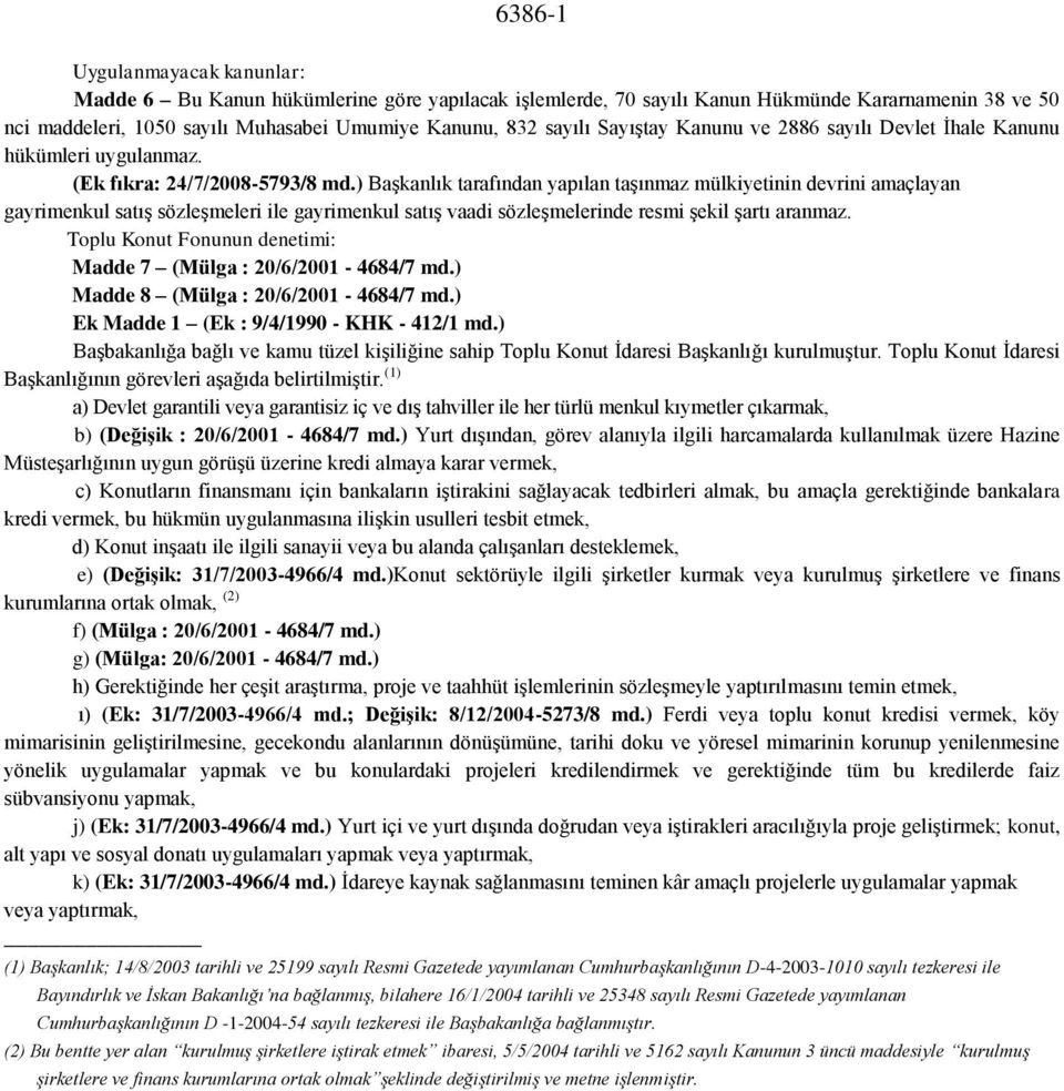 ) Başkanlık tarafından yapılan taşınmaz mülkiyetinin devrini amaçlayan gayrimenkul satış sözleşmeleri ile gayrimenkul satış vaadi sözleşmelerinde resmi şekil şartı aranmaz.