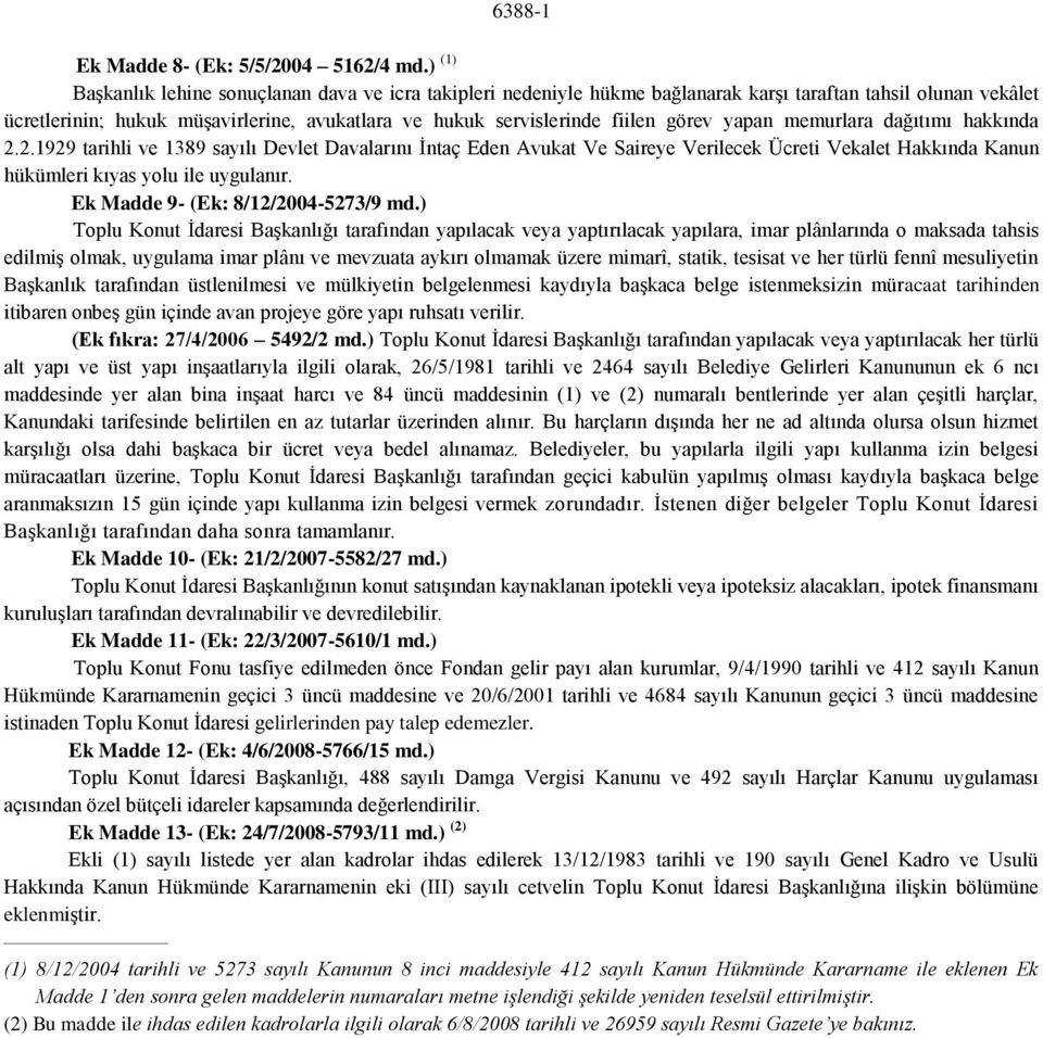 görev yapan memurlara dağıtımı hakkında 2.2.1929 tarihli ve 1389 sayılı Devlet Davalarını İntaç Eden Avukat Ve Saireye Verilecek Ücreti Vekalet Hakkında Kanun hükümleri kıyas yolu ile uygulanır.