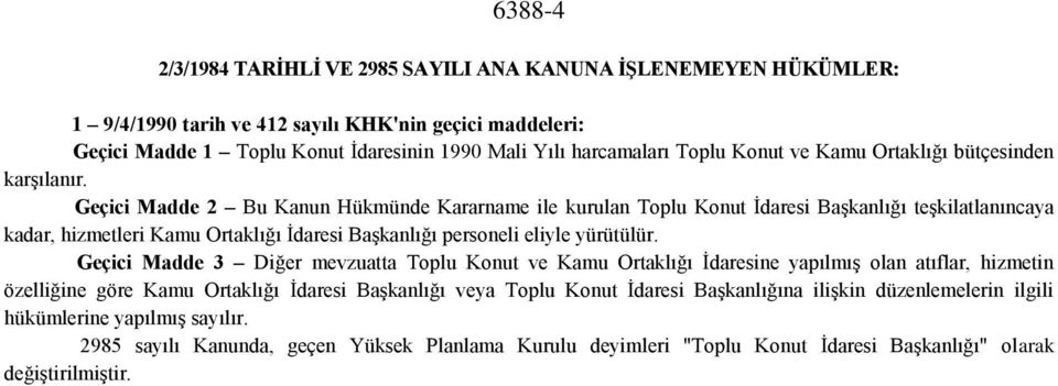 Geçici Madde 2 Bu Kanun Hükmünde Kararname ile kurulan Toplu Konut İdaresi Başkanlığı teşkilatlanıncaya kadar, hizmetleri Kamu Ortaklığı İdaresi Başkanlığı personeli eliyle yürütülür.