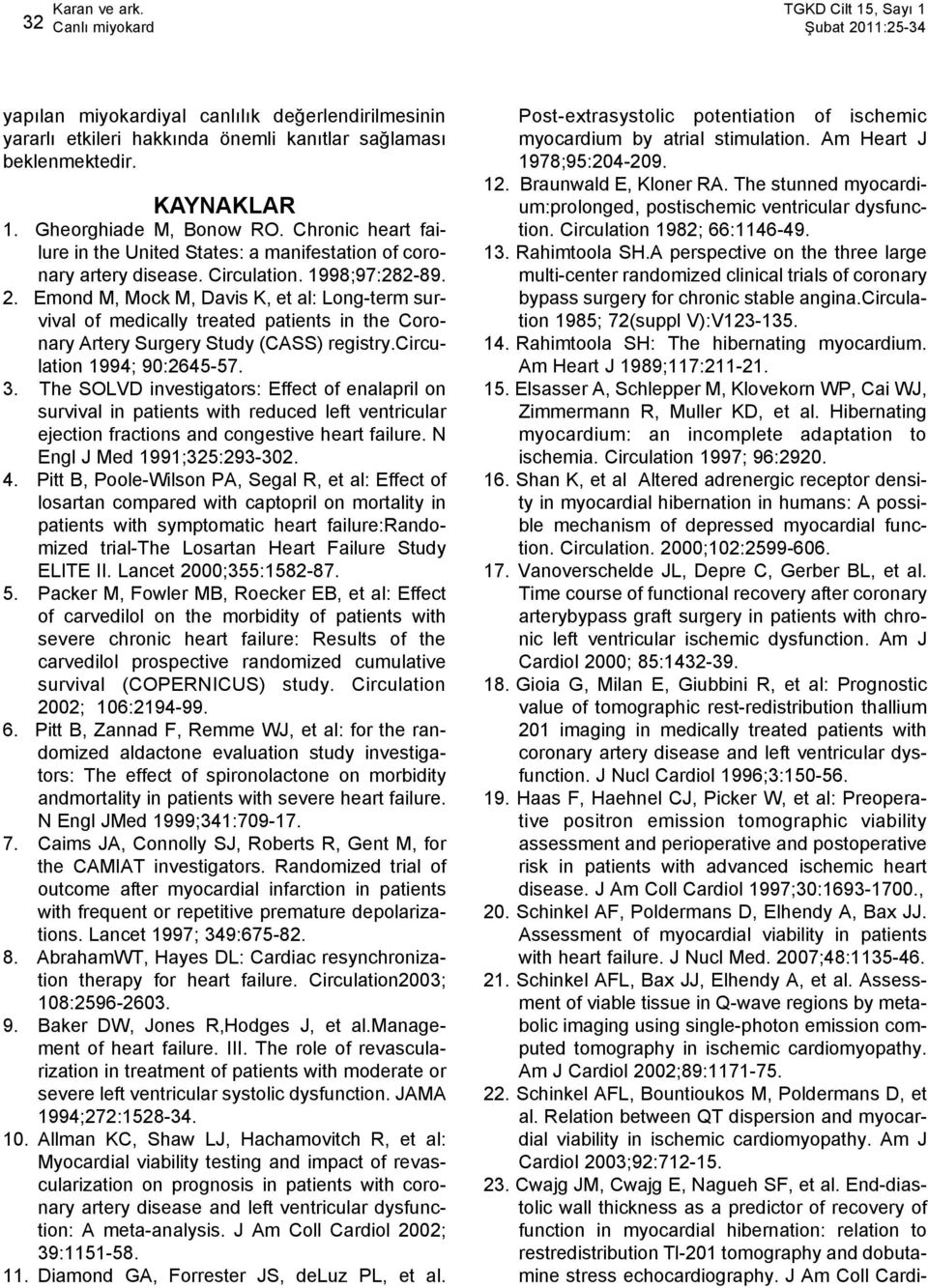 Emond M, Mock M, Davis K, et al: Long-term survival of medically treated patients in the Coronary Artery Surgery Study (CASS) registry.circulation 1994; 90:2645-57. 3.