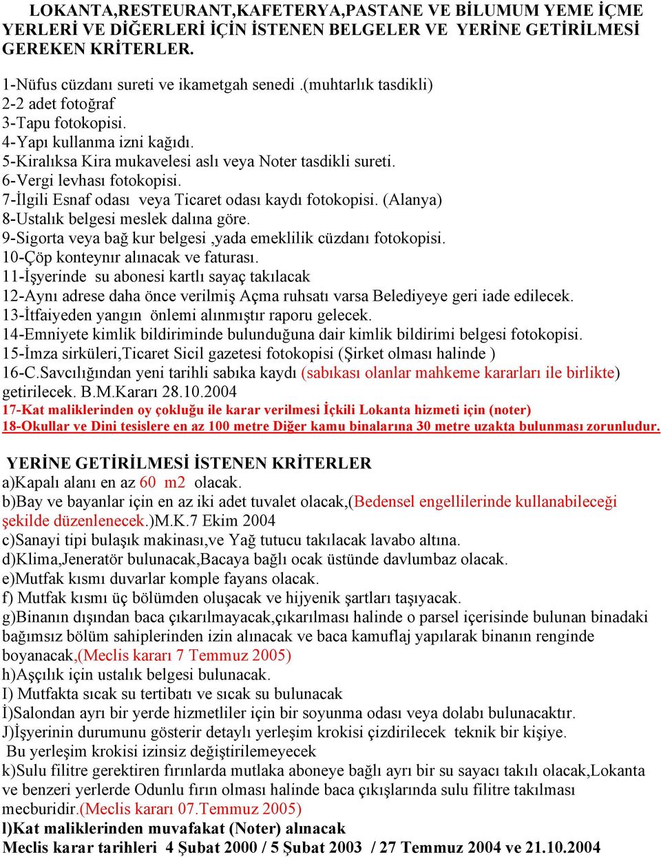 Savcılığından yeni tarihli sabıka kaydı (sabıkası olanlar mahkeme kararları ile birlikte) 17-Kat maliklerinden oy çokluğu ile karar verilmesi İçkili Lokanta hizmeti için (noter) 18-Okullar ve Dini