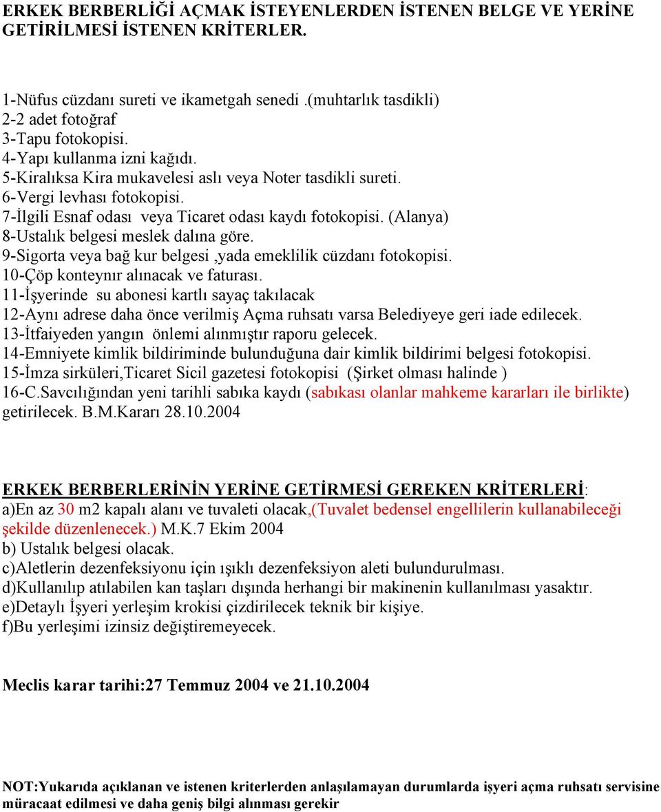 Savcılığından yeni tarihli sabıka kaydı (sabıkası olanlar mahkeme kararları ile birlikte) ERKEK BERBERLERİNİN YERİNE GETİRMESİ GEREKEN KRİTERLERİ: a)en az 30 m2 kapalı alanı ve tuvaleti