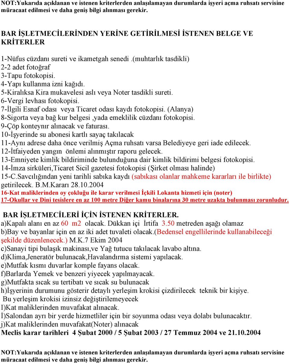 12-İtfaiyeden yangın önlemi alınmıştır raporu gelecek. 13-Emniyete kimlik bildiriminde bulunduğuna dair kimlik bildirimi belgesi fotokopisi.