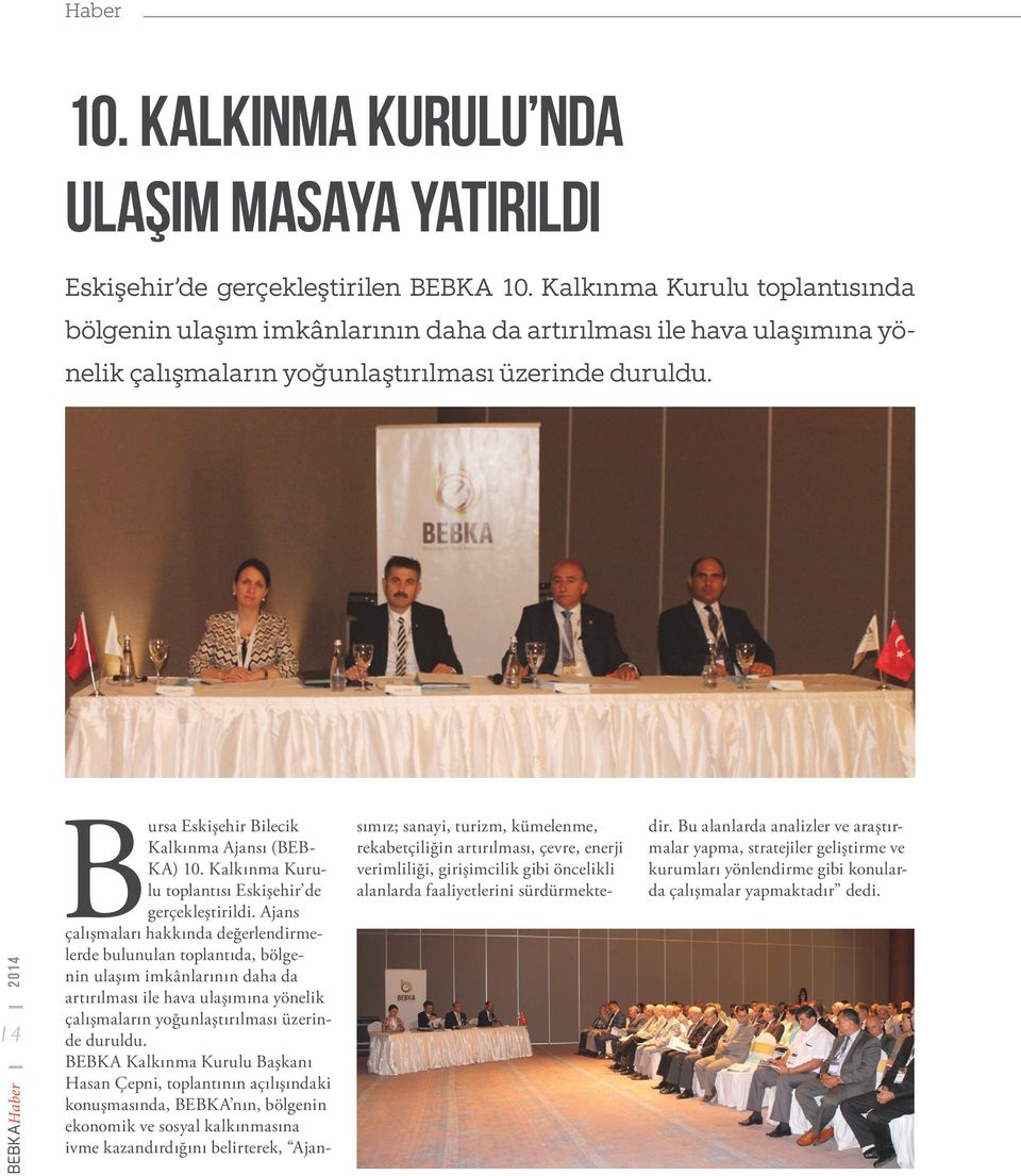 BEBKAHaber 2014 14 Bursa Eskişehir Bilecik Kalkınma Ajansı (BEB- KA) 10. Kalkınma Kurulu toplantısı Eskişehir de gerçekleştirildi.
