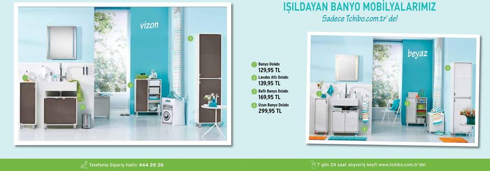 Raflı Banyo Dolabı 169,95 TL 4 Uzun Banyo Dolabı 299,95 TL 1 3 4 2 30 31