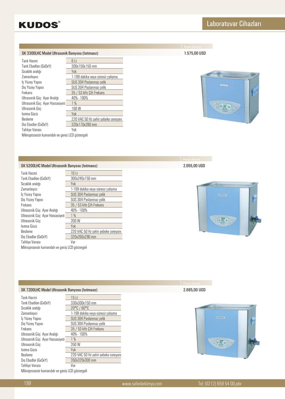 575,00 USD SK 5200LHC Model Ultrasonik Banyosu (Is tmas z) ç Yüzey Yap s 35 / Çift Ayar Aral 40% - 100% Ayar Hassasiyeti 1 % 200