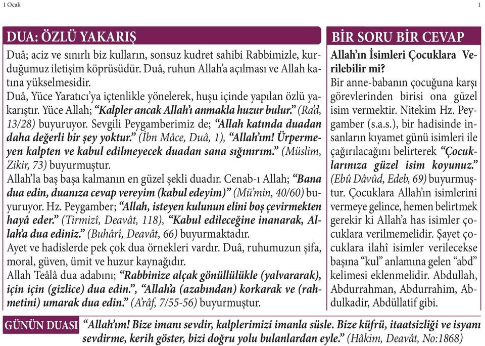 görevlerinden birisi ona güzel Yüce Allah; Kalpler ancak Allah ı anmakla huzur bulur. (Ra d, isim vermektir. Nitekim Hz. Pey- 13/28) buyuruyor.