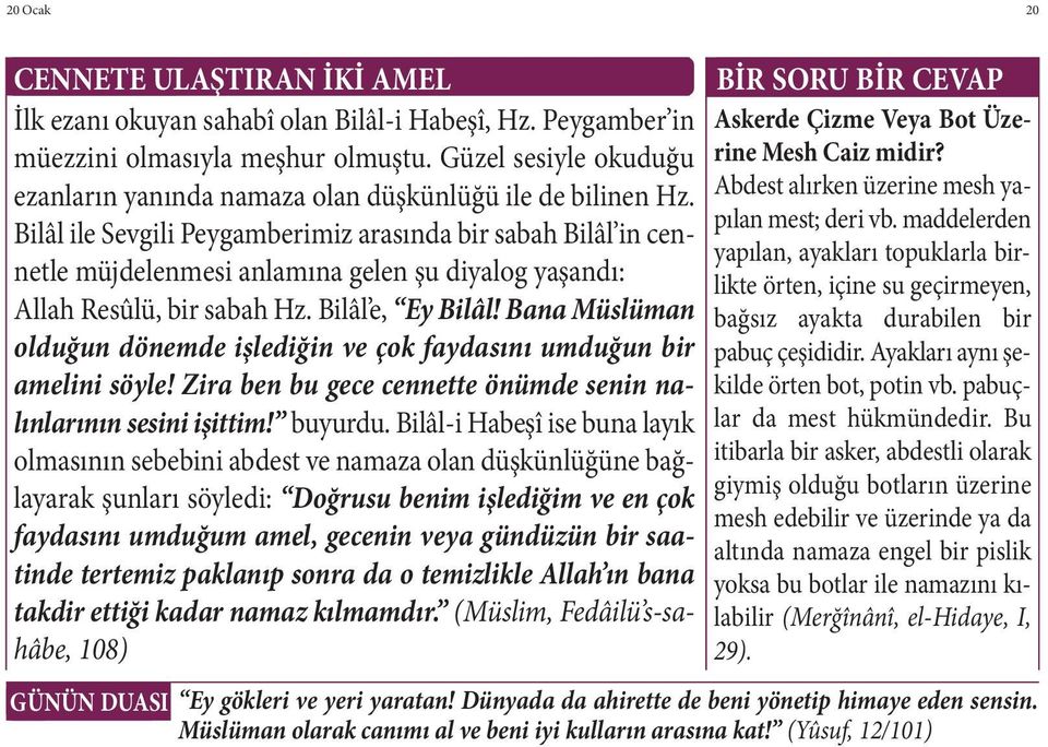 maddelerden Bilâl ile Sevgili Peygamberimiz arasında bir sabah Bilâl in cennetle müjdelenmesi anlamına gelen şu diyalog yaşandı: yapılan, ayakları topuklarla birlikte örten, içine su geçirmeyen,