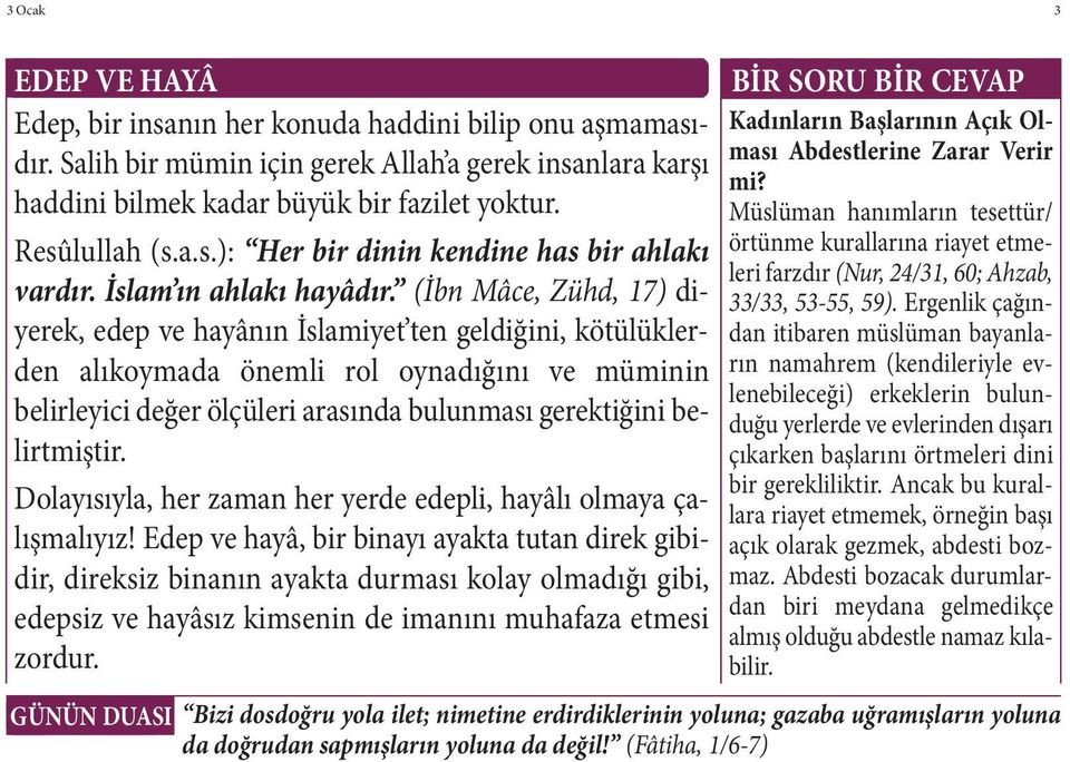 Müslüman hanımların tesettür/ Resûlullah (s.a.s.): Her bir dinin kendine has bir ahlakı örtünme kurallarına riayet etmeleri farzdır (Nur, 24/31, 60; Ahzab, vardır. İslam ın ahlakı hayâdır.