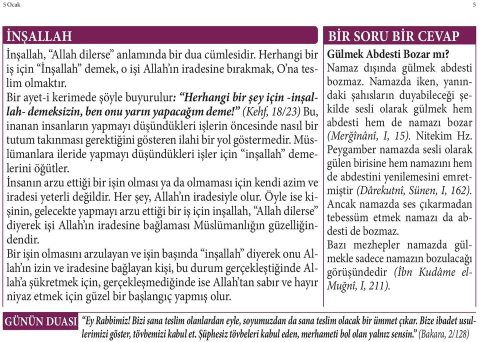 Namazda iken, yanın- Bir ayet-i kerimede şöyle buyurulur: Herhangi bir şey için -inşallah- daki şahısların duyabileceği şe- demeksizin, ben onu yarın yapacağım deme!