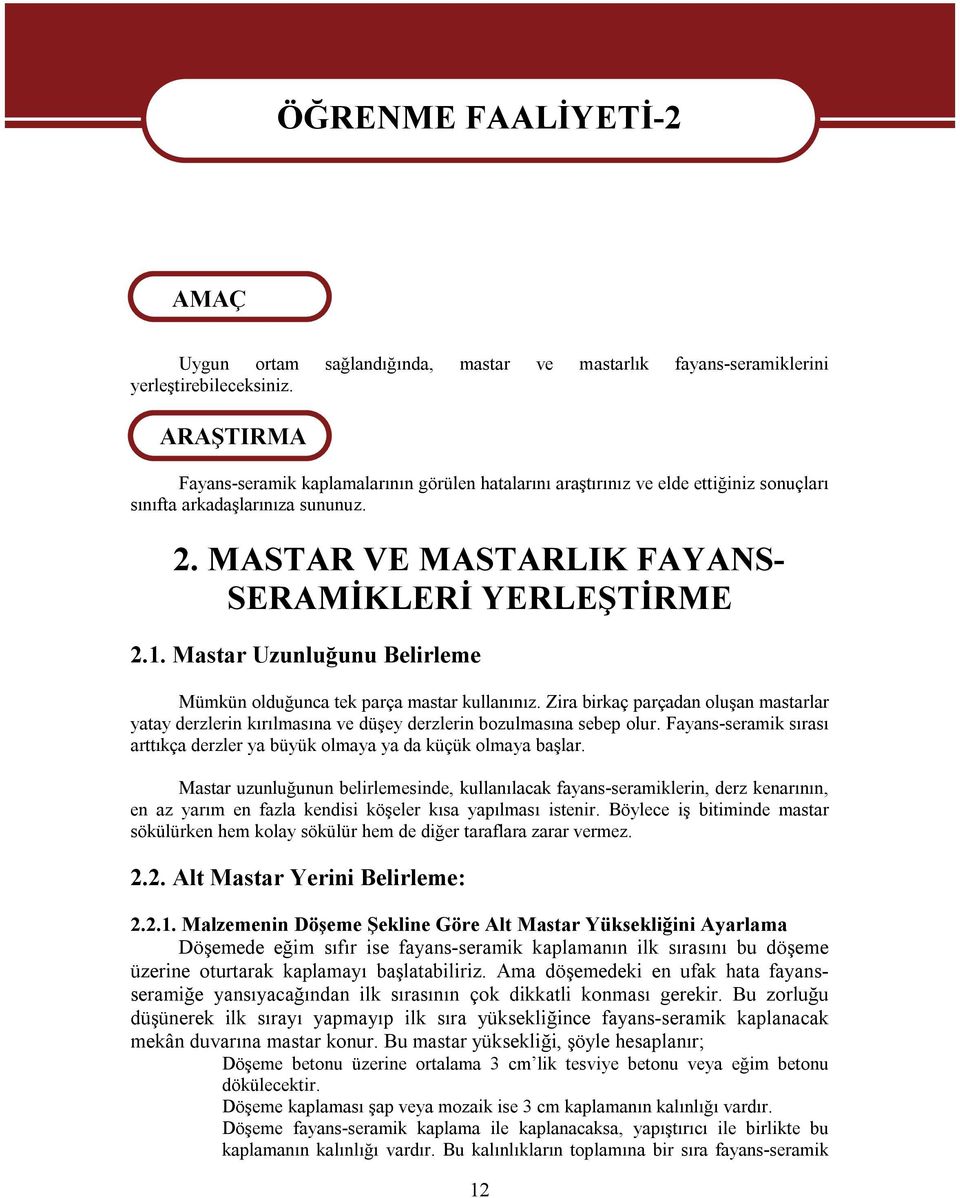 1. Mastar Uzunluğunu Belirleme Mümkün olduğunca tek parça mastar kullanınız. Zira birkaç parçadan oluşan mastarlar yatay derzlerin kırılmasına ve düşey derzlerin bozulmasına sebep olur.