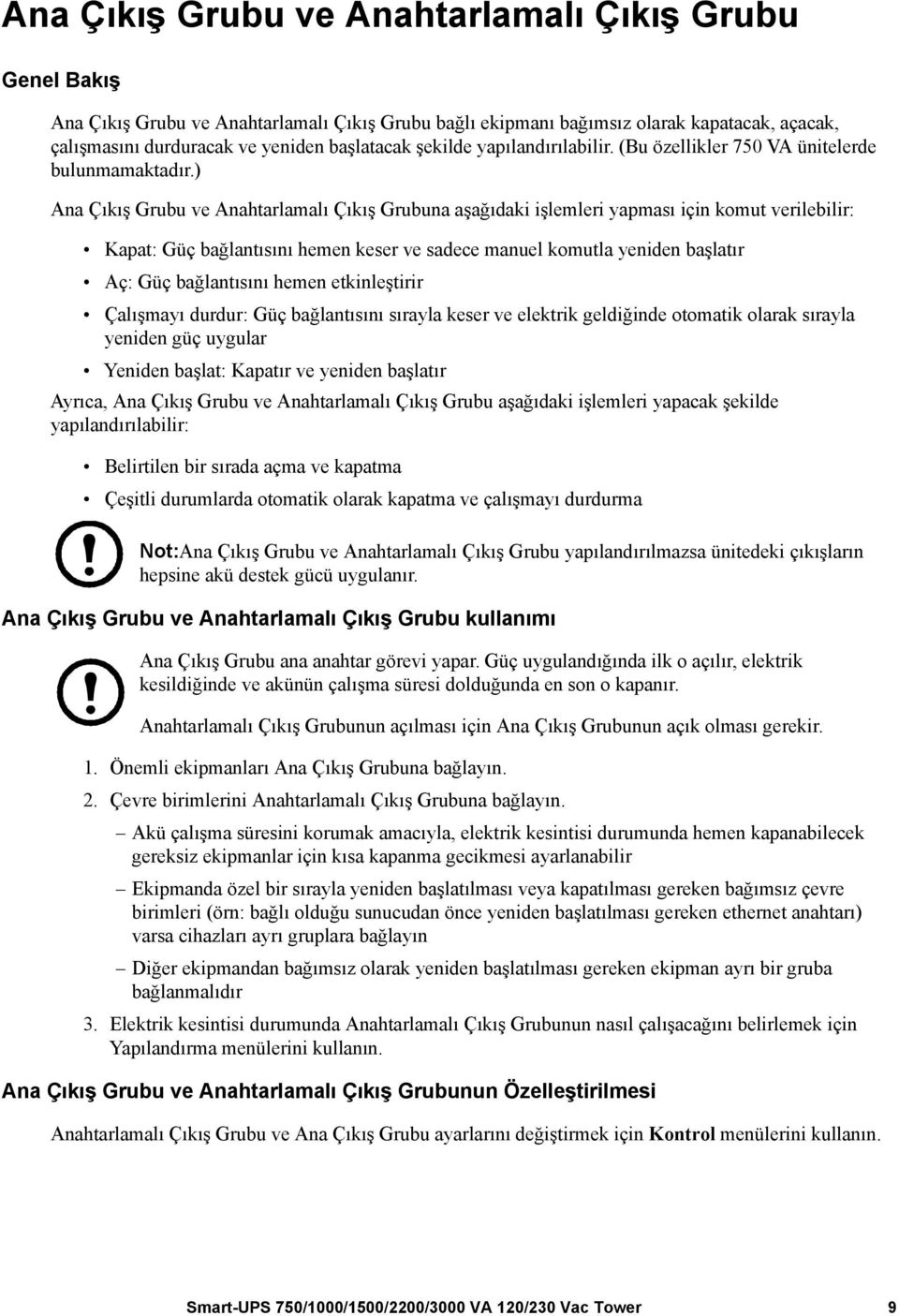 ) Ana Çıkış Grubu ve Anahtarlamalı Çıkış Grubuna aşağıdaki işlemleri yapması için komut verilebilir: Kapat: Güç bağlantısını hemen keser ve sadece manuel komutla yeniden başlatır Aç: Güç bağlantısını