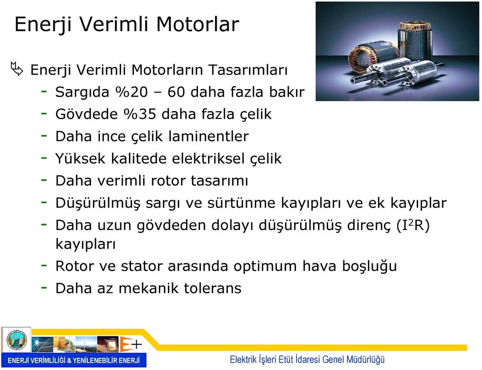 verimli rotor tasarımı - Düşürülmüş sargı ve sürtünme kayıpları ve ek kayıplar - Daha uzun gövdeden