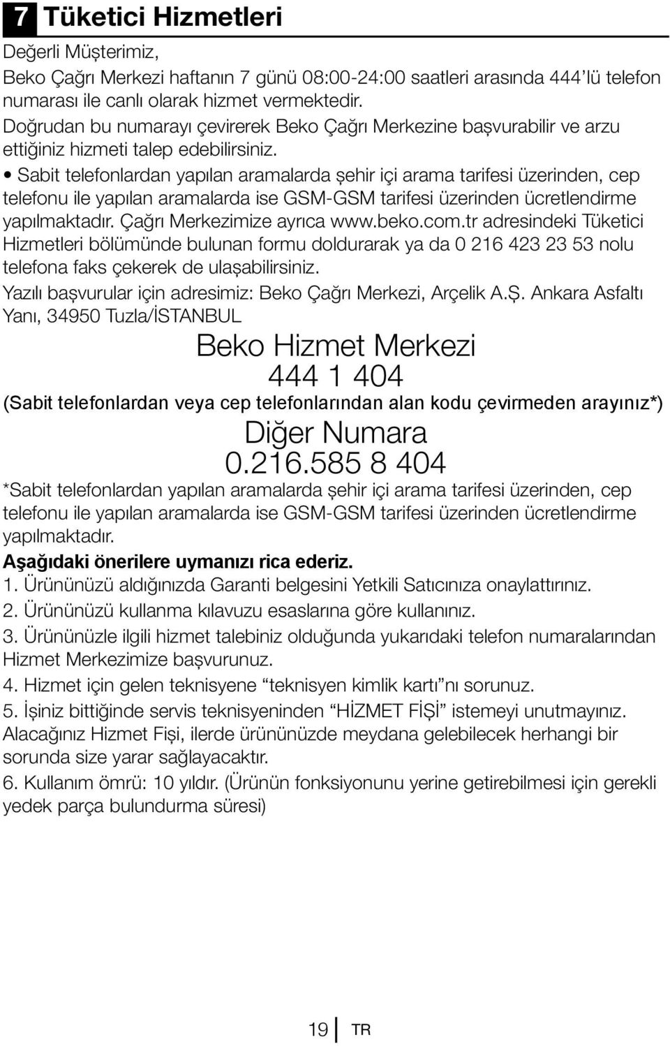 Sabit telefonlardan yapılan aramalarda şehir içi arama tarifesi üzerinden, cep telefonu ile yapılan aramalarda ise GSM-GSM tarifesi üzerinden ücretlendirme yapılmaktadır. Çağrı Merkezimize ayrıca www.