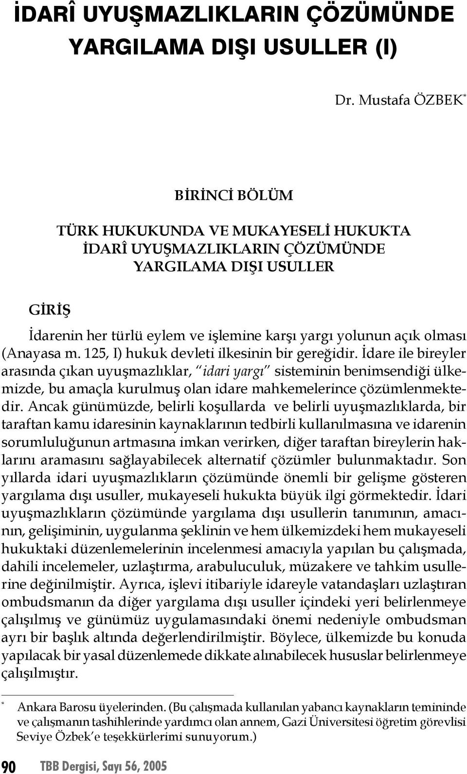 (Anayasa m. 125, I) hukuk devleti ilkesinin bir gereğidir.