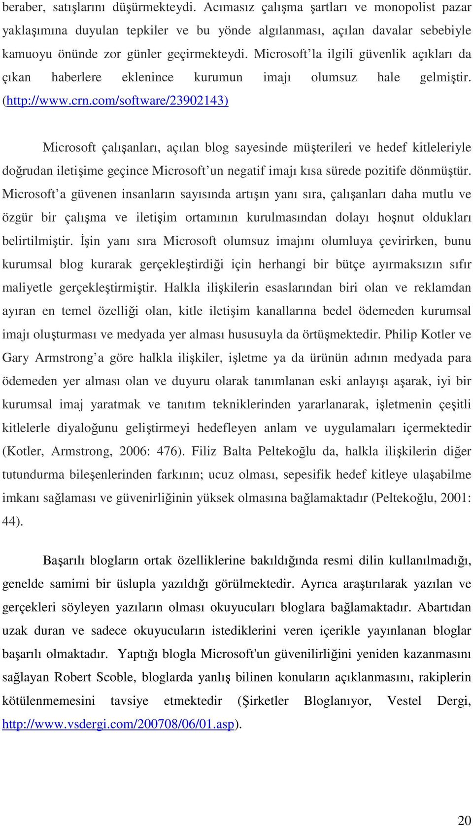 Microsoft la ilgili güvenlik açıkları da çıkan haberlere eklenince kurumun imajı olumsuz hale gelmiştir. (http://www.crn.