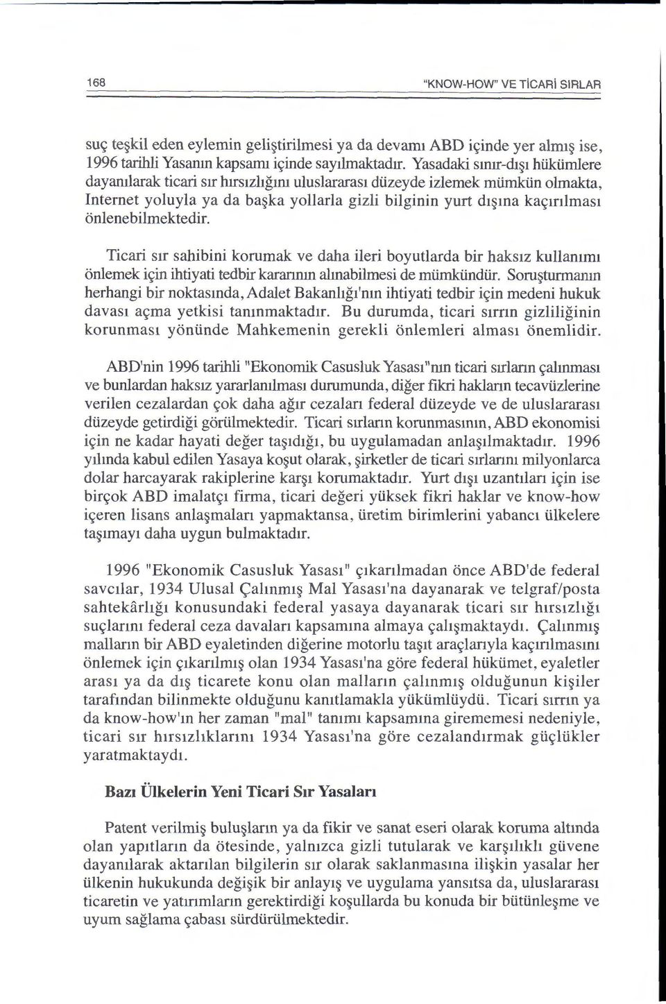 onlenebilmektedir_ Ticari sir sahibini korumak ve daha ileri boyutlarda bir haksiz kullammi onlemek ic;:in ihtiyati tedbir karanrun almabilmesi de miimkiindiir.