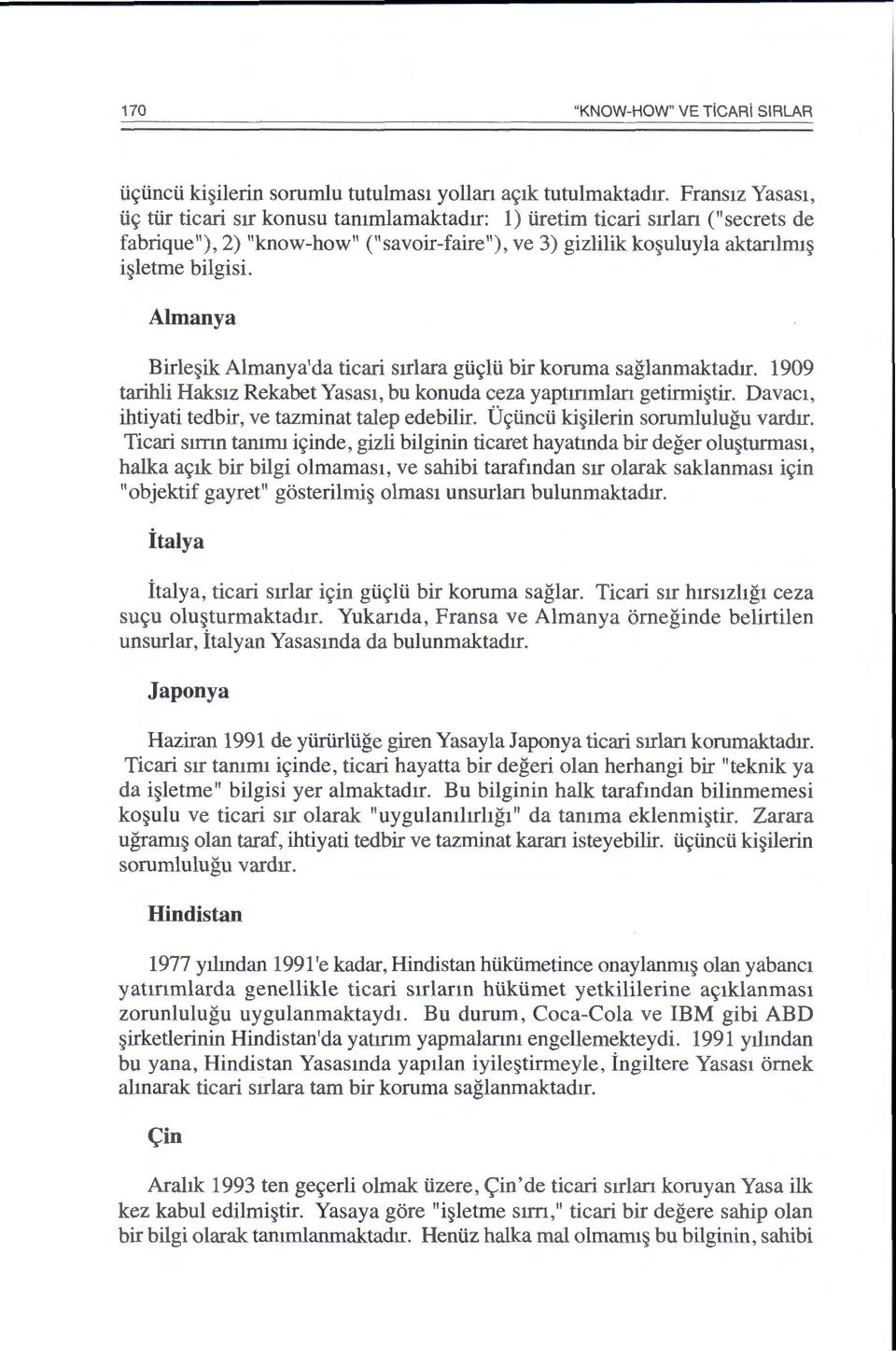 Almanya Birle~ik Almanya'da ticari mlara gii~lii bir koruma saglanmaktad1r. 1909 tarihli Haks1z Rekabet Yasas1, bu konuda ceza yaptmrnlan getirrni~tir.