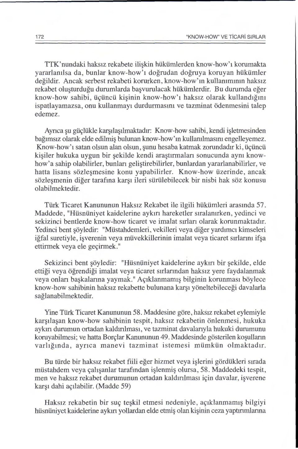 Bu durumda eger know-how sahibi, iic;:iincii ki~inin know-how'1 haks1z olarak kulland1gmt ispatlayamazsa, onu kullanmayt durdurmasml ve tazminat odenmesini talep edemez.