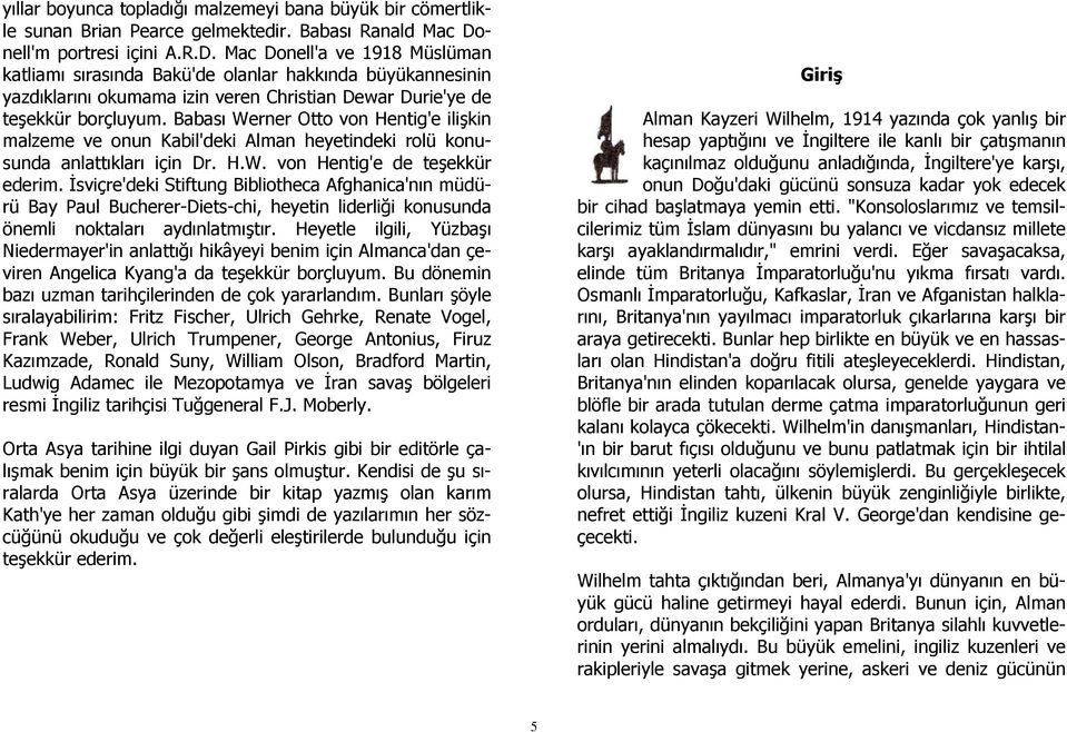 Babası Werner Otto von Hentig'e ilişkin malzeme ve onun Kabil'deki Alman heyetindeki rolü konusunda anlattıkları için Dr. H.W. von Hentig'e de teşekkür ederim.