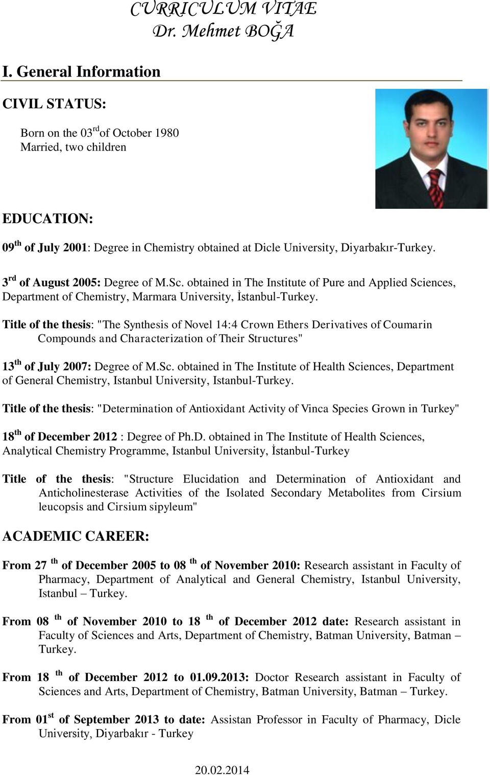 Title of the thesis: "The Synthesis of Novel 14:4 Crown Ethers Derivatives of Coumarin Compounds and Characterization of Their Structures" 13 th of July 2007: Degree of M.Sc.