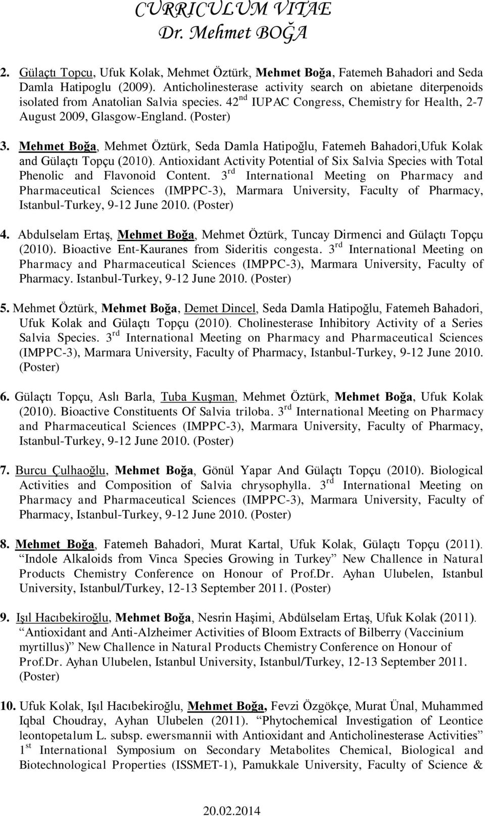 Mehmet Boğa, Mehmet Öztürk, Seda Damla Hatipoğlu, Fatemeh Bahadori,Ufuk Kolak and Gülaçtı Topçu (2010). Antioxidant Activity Potential of Six Salvia Species with Total Phenolic and Flavonoid Content.