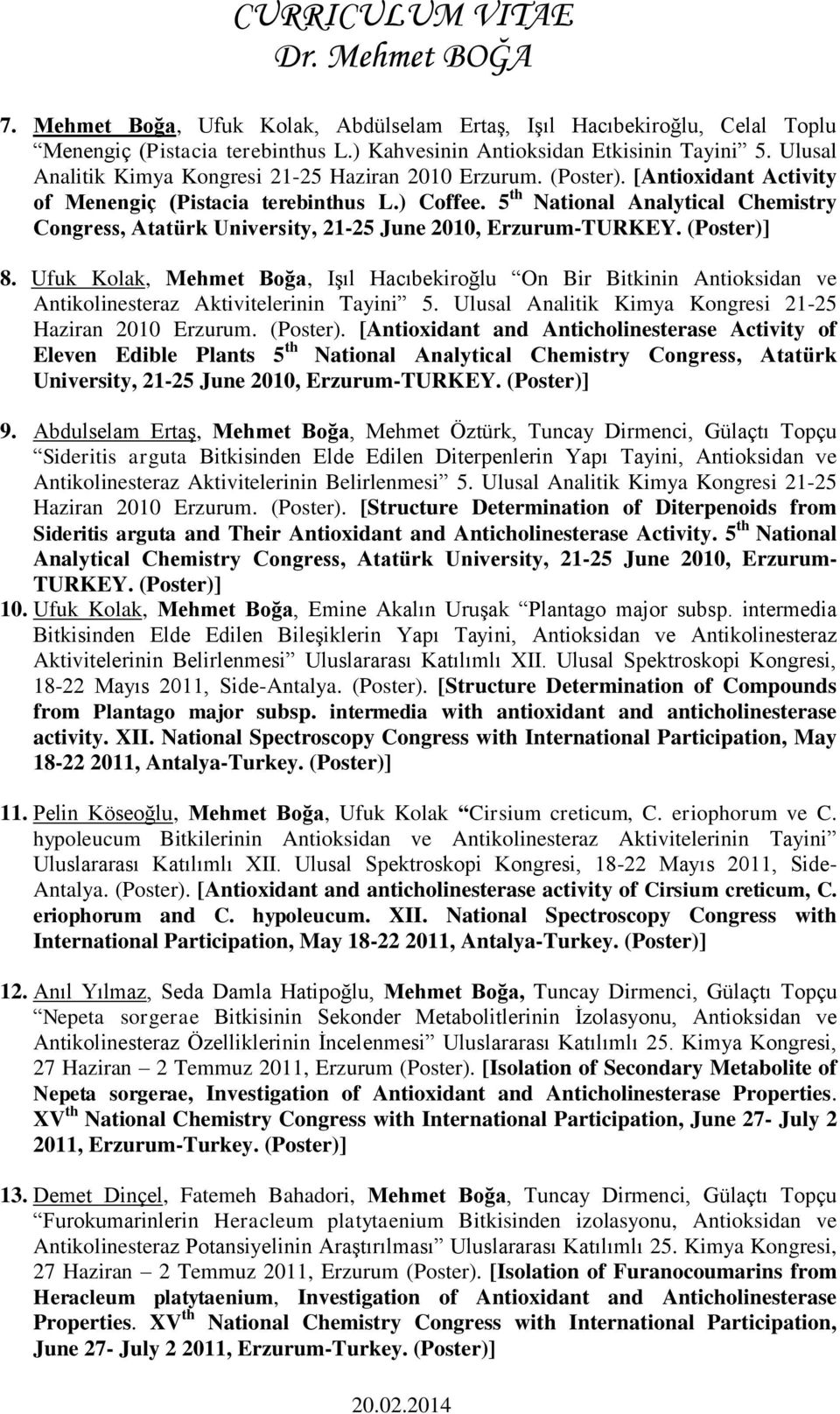 5 th National Analytical Chemistry Congress, Atatürk University, 21-25 June 2010, Erzurum-TURKEY. (Poster)] 8.