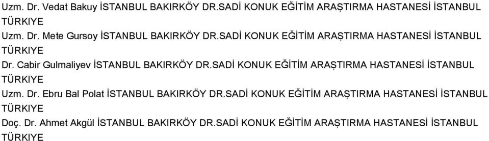 SADİ KONUK EĞİTİM ARAŞTIRMA HASTANESİ İSTANBUL TÜRKIYE Uzm. Dr. Ebru Bal Polat İSTANBUL BAKIRKÖY DR.
