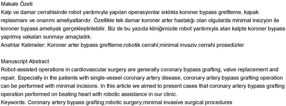 Biz de bu yazıda kliniğimizde robot yardımıyla atan kalpte koroner bypass yapılmış vakaları sunmayı amaçladık.