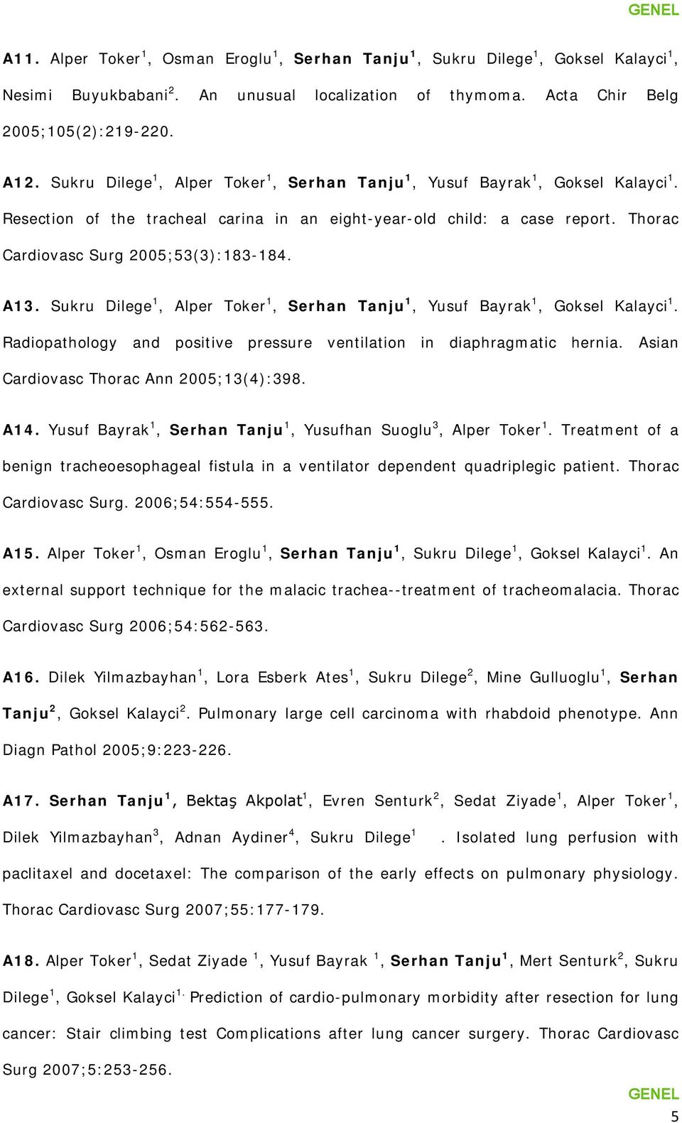 A13. Sukru Dilege 1, Alper Toker 1, Serhan Tanju 1, Yusuf Bayrak 1, Goksel Kalayci 1. Radiopathology and positive pressure ventilation in diaphragmatic hernia.