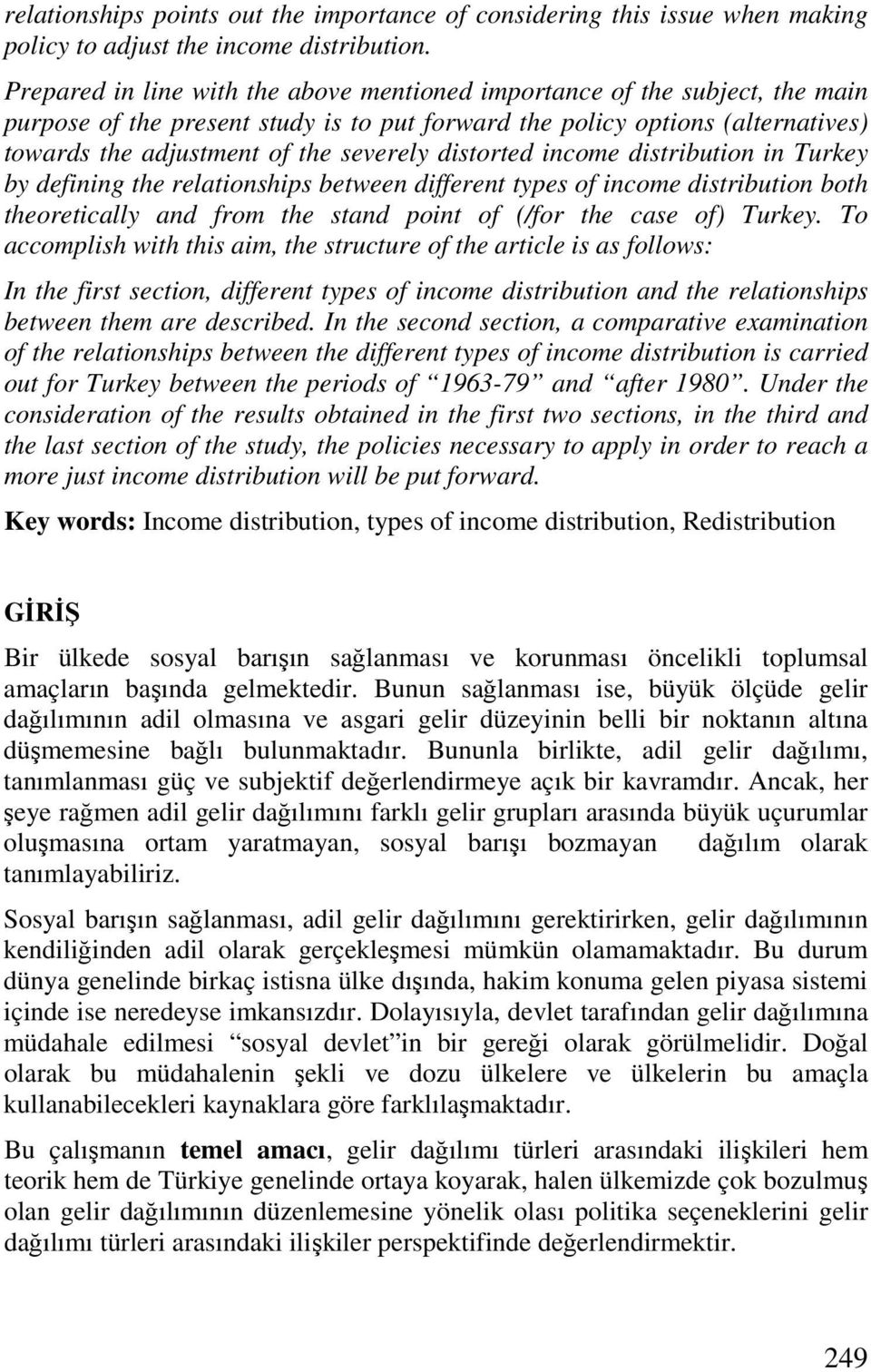 distorted income distribution in Turkey by defining the relationships between different types of income distribution both theoretically and from the stand point of (/for the case of) Turkey.