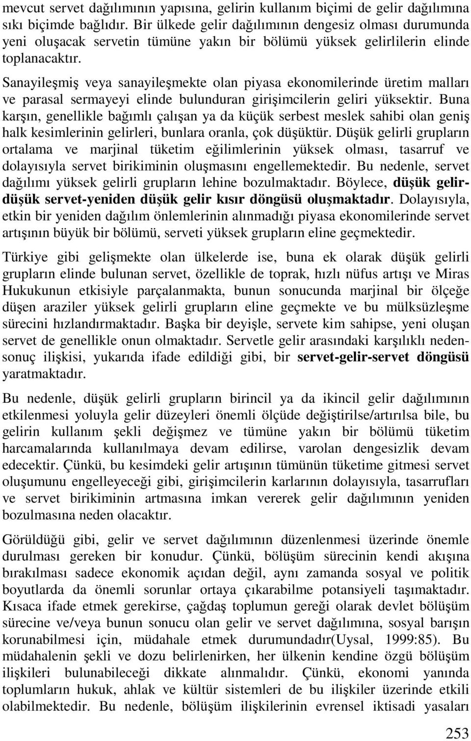 Sanayileşmiş veya sanayileşmekte olan piyasa ekonomilerinde üretim malları ve parasal sermayeyi elinde bulunduran girişimcilerin geliri yüksektir.