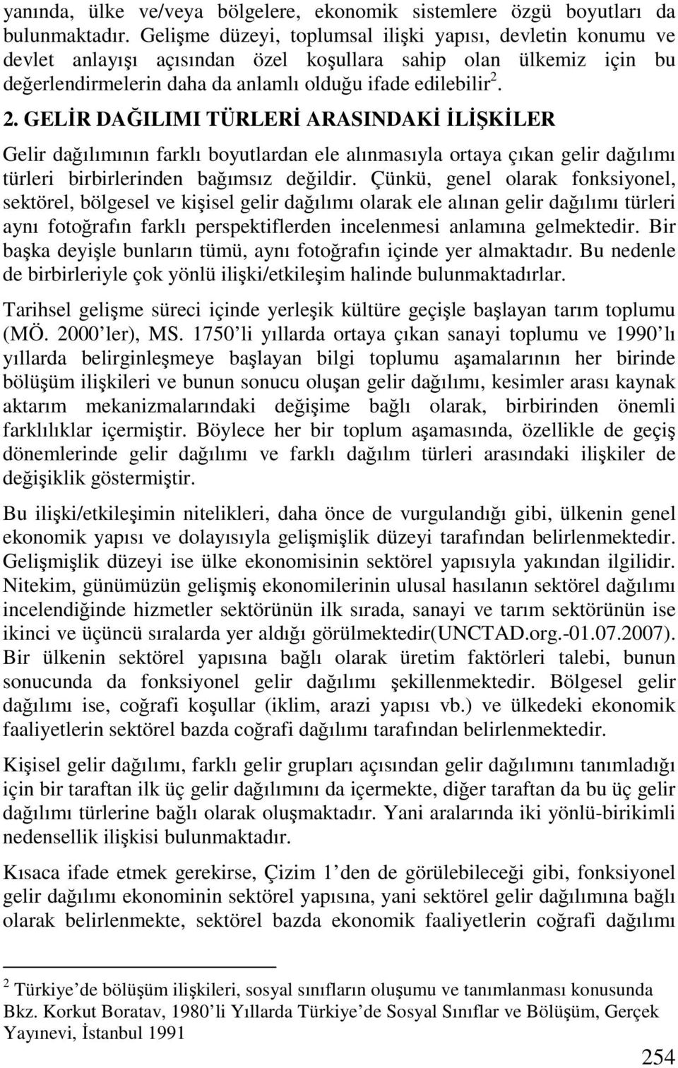 2. GELĐR DAĞILIMI TÜRLERĐ ARASINDAKĐ ĐLĐŞKĐLER Gelir dağılımının farklı boyutlardan ele alınmasıyla ortaya çıkan gelir dağılımı türleri birbirlerinden bağımsız değildir.