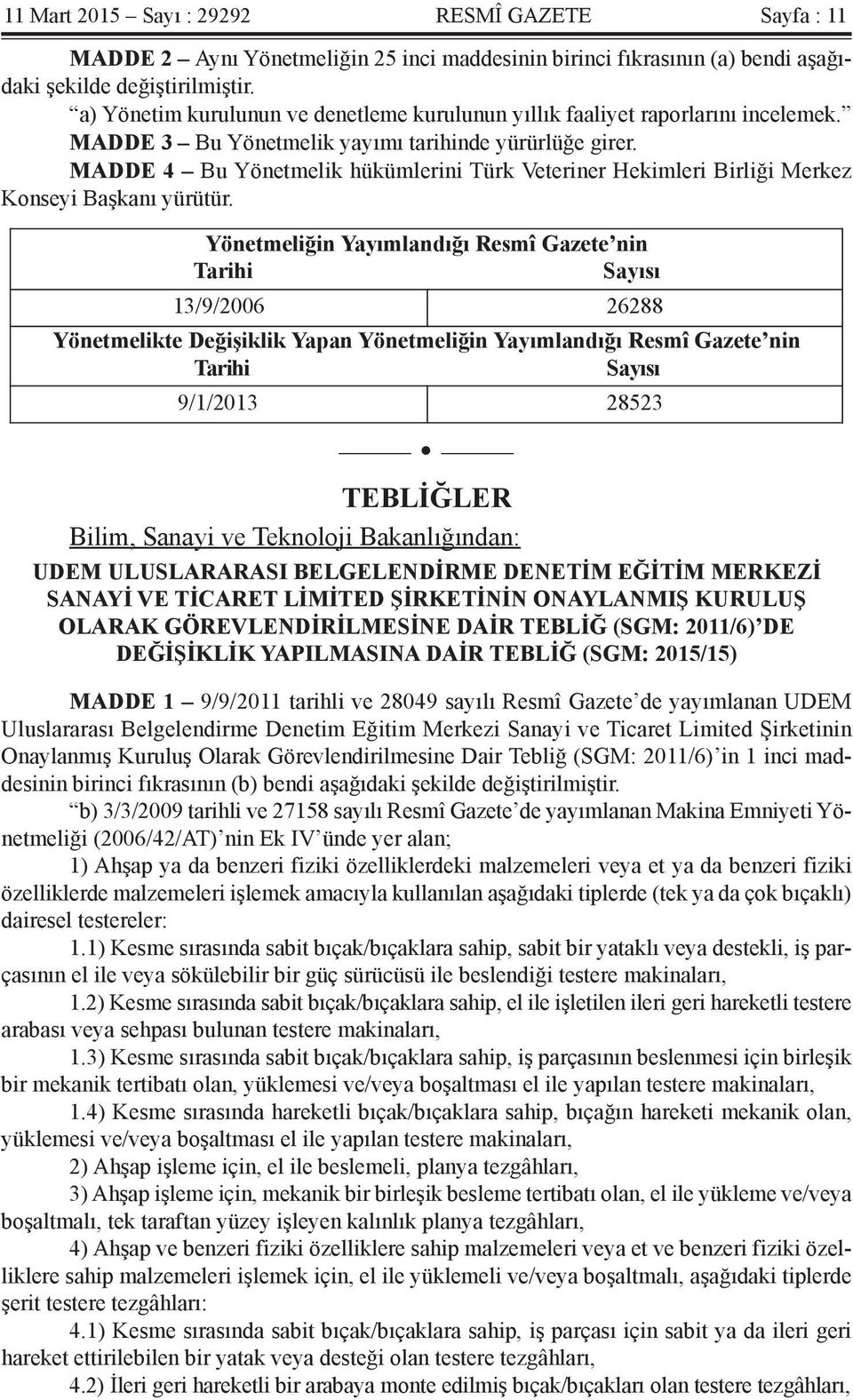 MADDE 4 Bu Yönetmelik hükümlerini Türk Veteriner Hekimleri Birliği Merkez Konseyi Başkanı yürütür.