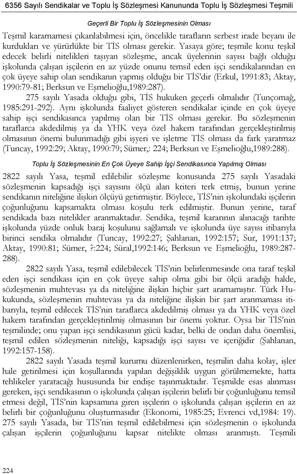 çok üyeye sahip olan sendikanın yapmış olduğu bir TİS dir (Erkul, 1991:83; Aktay, 1990:79-81; Berksun ve Eşmelioğlu,1989:287).