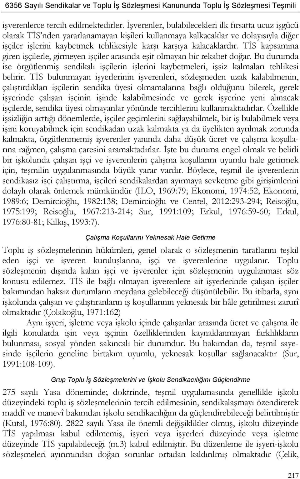 kalacaklardır. TİS kapsamına giren işçilerle, girmeyen işçiler arasında eşit olmayan bir rekabet doğar.