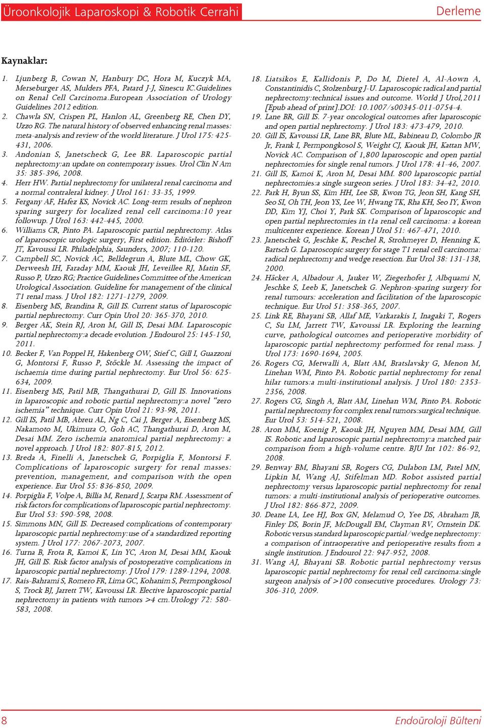 The natural history of observed enhancing renal masses: meta-analysis and review of the world literature. J Urol 175: 425-431, 2006. 3. Andonian S, Janetscheck G, Lee BR.