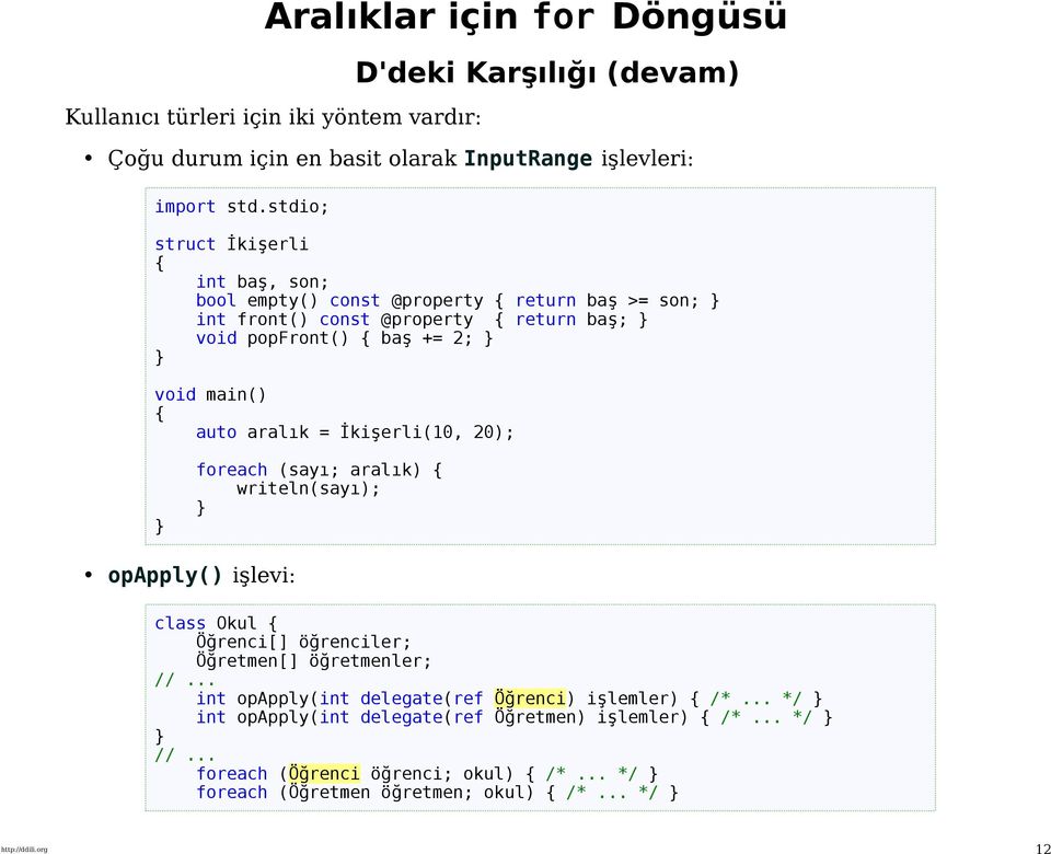 aralık = İkişerli(10, 20); foreach (sayı; aralık) writeln(sayı); opapply() işlevi: class Okul Öğrenci[] öğrenciler; Öğretmen[] öğretmenler; int opapply(int delegate(ref