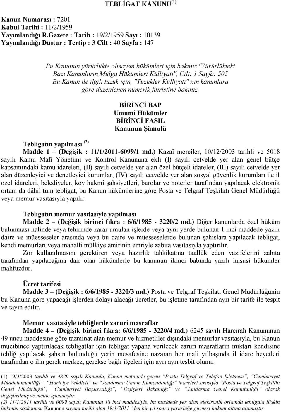 Külliyatı", Cilt: 1 Sayfa: 505 Bu Kanun ile ilgili tüzük için, "Tüzükler Külliyatı" nın kanunlara göre düzenlenen nümerik fihristine bakınız.