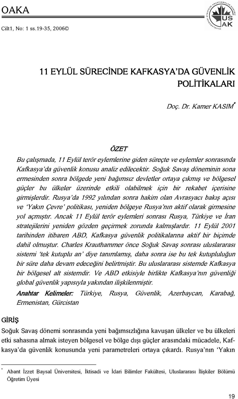 Soğuk Savaş döneminin sona ermesinden sonra bölgede yeni bağımsız devletler ortaya çıkmış ve bölgesel güçler bu ülkeler üzerinde etkili olabilmek için bir rekabet içerisine girmişlerdir.