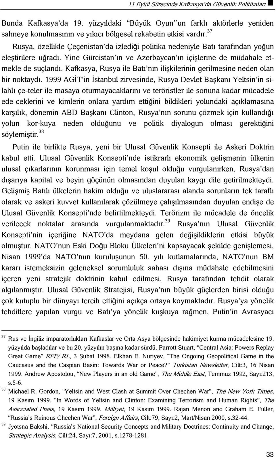 Kafkasya, Rusya ile Batı nın ilişkilerinin gerilmesine neden olan bir noktaydı.