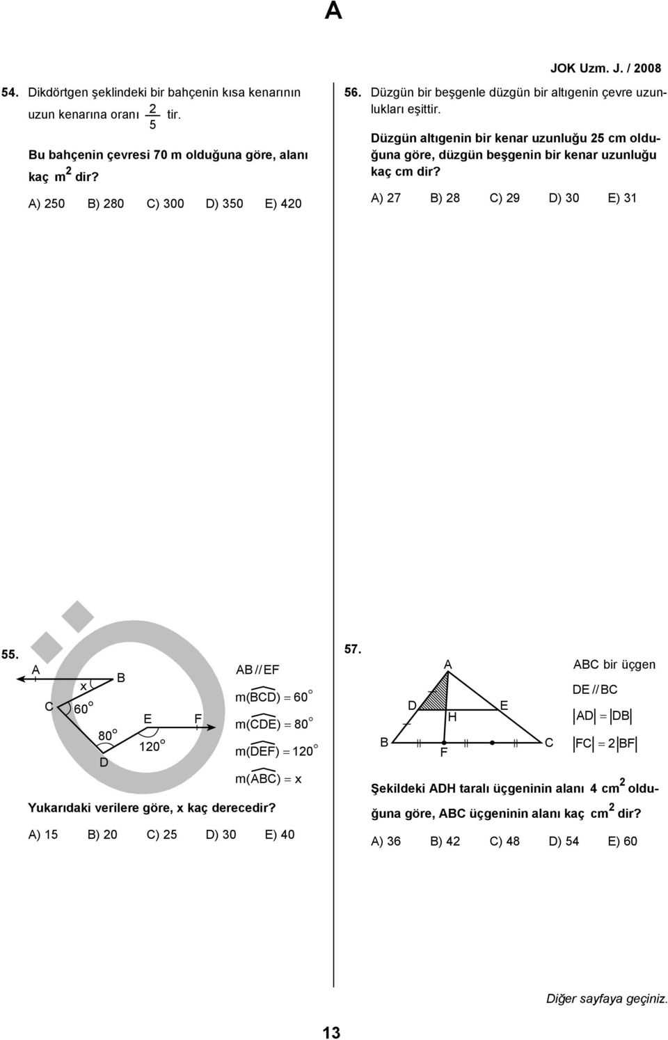 A) 7 B) 8 C) 9 D) 0 E) 1 55. A B x C 60 E F 80 10 D AB // EF ] m(bcd) = 60 ] m(cde) = 80 ] m(def) = 10 ] m(abc) = x Yukarıdaki verilere göre, x kaç derecedir? 57.