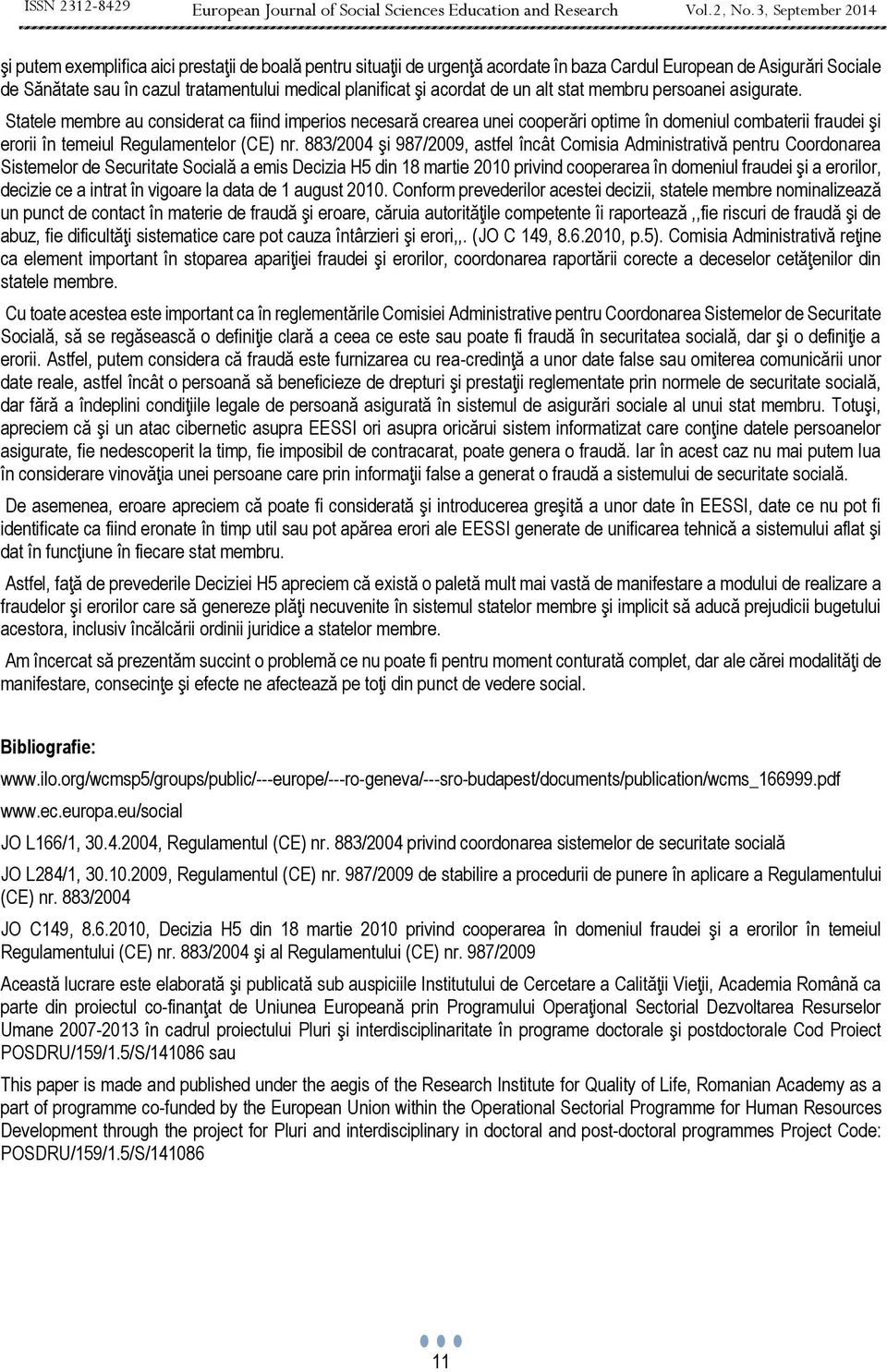 Statele membre au considerat ca fiind imperios necesară crearea unei cooperări optime în domeniul combaterii fraudei şi erorii în temeiul Regulamentelor (CE) nr.