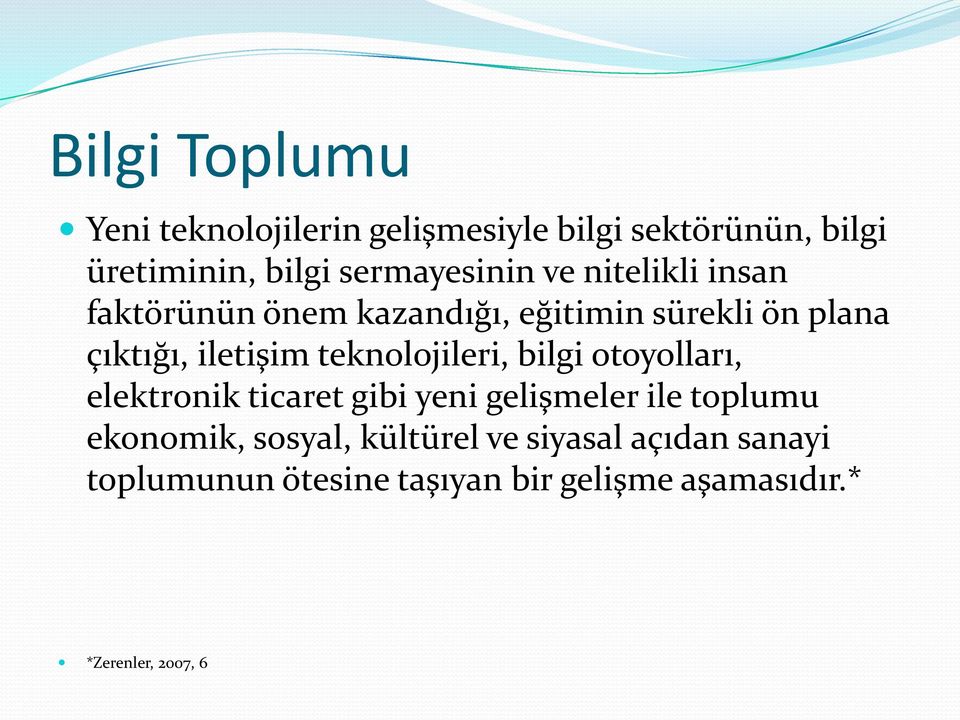 iletişim teknolojileri, bilgi otoyolları, elektronik ticaret gibi yeni gelişmeler ile toplumu